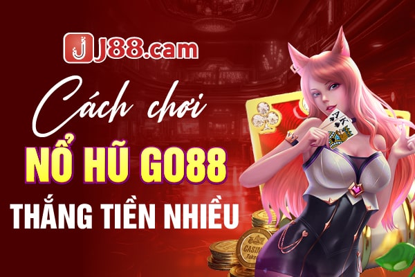 Mẹo cá cược quay nổ hũ tại Go88 tích lũy tiền nhiều nhất