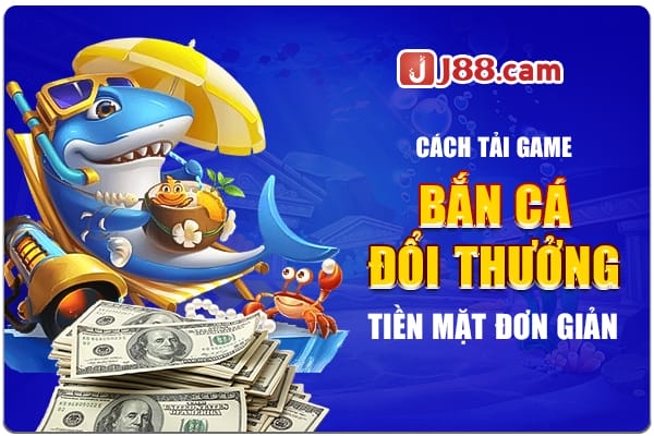 Cách tải game bắn cá đổi thưởng tiền mặt đơn giản