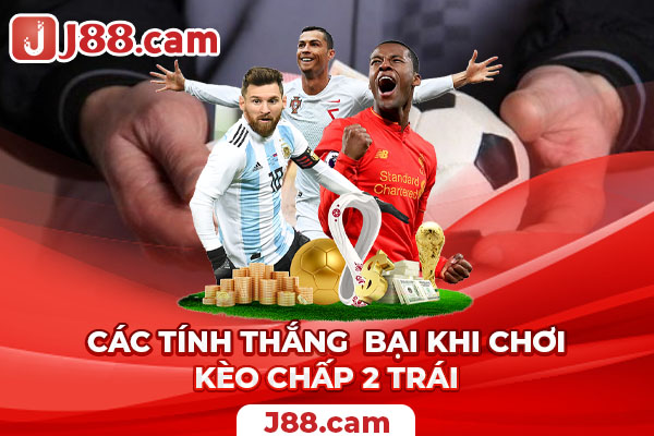 Các tính thắng bại khi chơi kèo chấp 2 trái