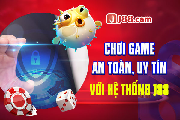 Chơi game an toàn, uy tín với hệ thống J88