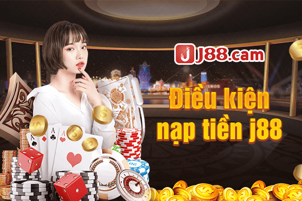 Điều kiện khi nạp tiền J88