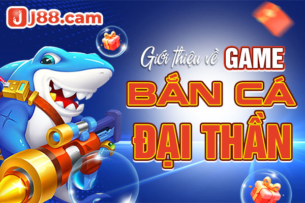 Giới thiệu chung về bắn cá đại thần