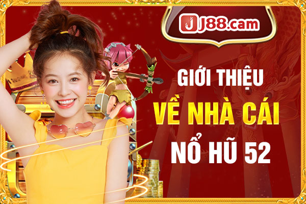 Giới thiệu về nhà cái Nổ Hũ 52