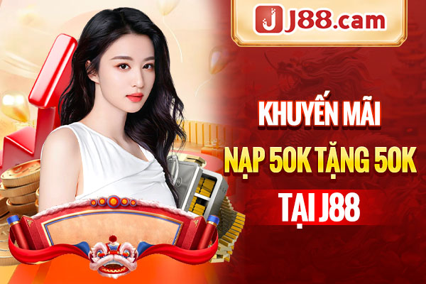 Khuyến mãi nạp 50k tặng 50k tại J88