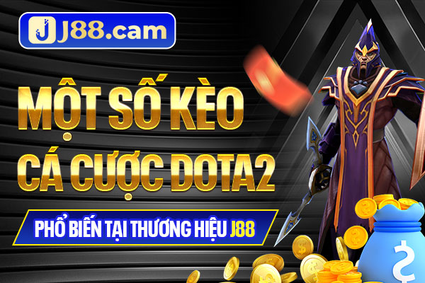 Một số kèo cá cược Dota2 phổ biến tại thương hiệu J88