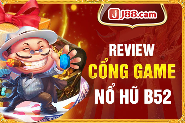 Review cổng game nổ hũ B52