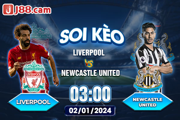 Soi kèo Và Nhận Định Liverpool vs Newcastle United 03:00 02/01