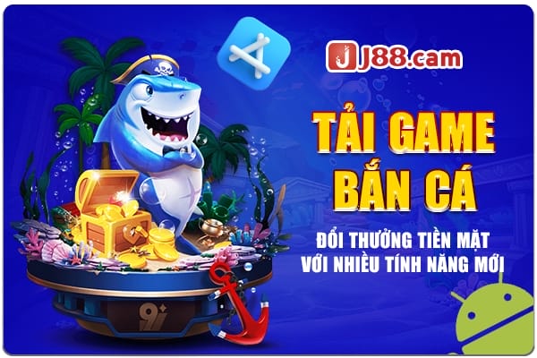 Tải game bắn cá đổi thưởng tiền mặt với nhiều tính năng mới, hiện đại