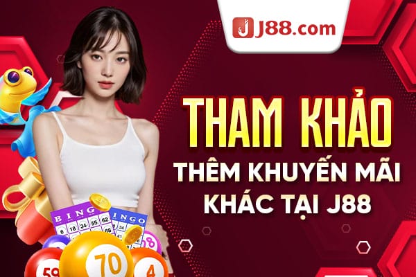 Các khuyến mãi hấp dẫn khác tại nhà cái J88