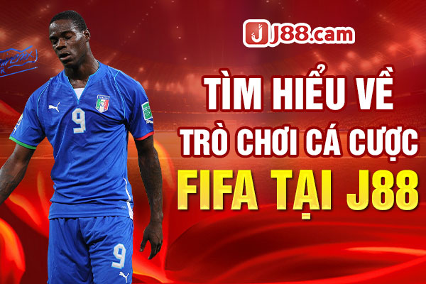 Tìm hiểu về trò chơi cá cược FIFA tại J88