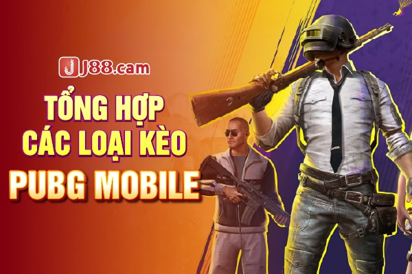 Tổng hợp các loại kèo PUBG Mobile