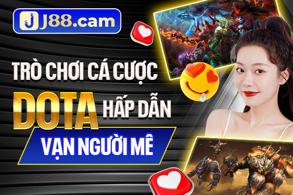 Trò chơi cá cược Dota hấp dẫn vạn người mê