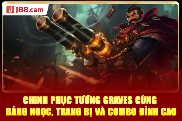 Tướng Graves cùng bảng ngọc, trang bị và combo đỉnh cao