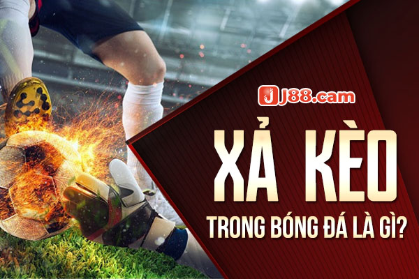 Xả Kèo trong bóng đá là gì?