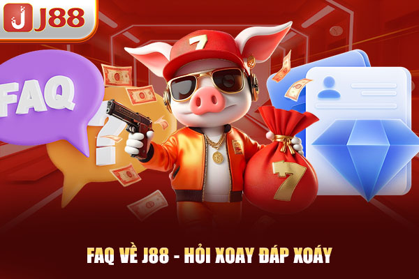 FAQ về J88 - Hỏi xoay đáp xoáy