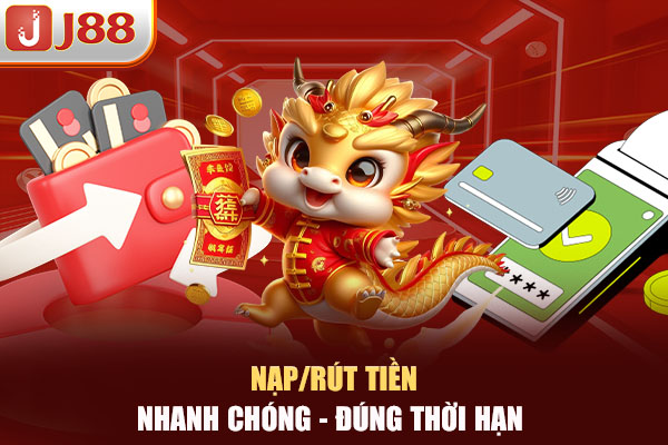 Nạp/rút tiền nhanh chóng - đúng thời hạn